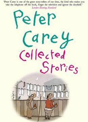 Peter Carey:  Collected Stories