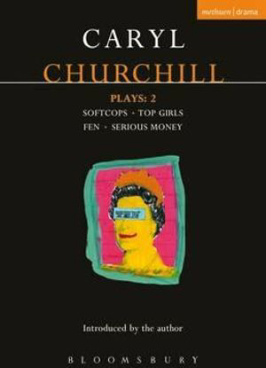 Churchill Plays 2 :  Softcops * Top Girls *  Fen * Serious Money