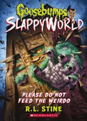 Goosebumps SlappyWorld:   4 - Please Do Not Feed the Weirdo