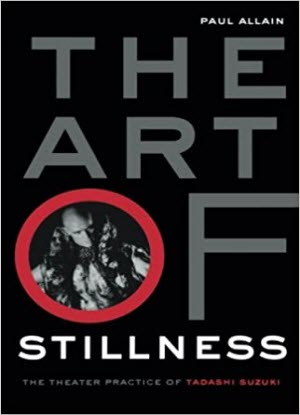 The Art of Stillness:  The Theatre Practice of Tadashi Suzuki