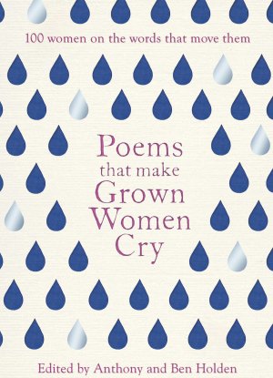 Poems that Make Grown Women Cry: 100 Women on the Words that Move them