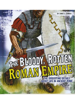 Disgusting History: Bloody, Rotten Roman Empire