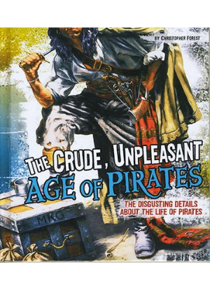 Disgusting History: Crude, Unpleasant Age of Pirates
