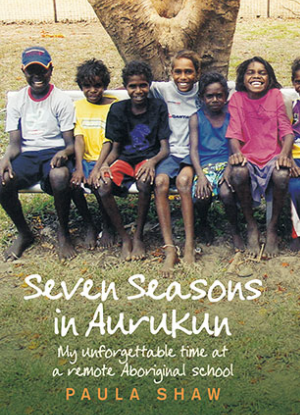 Seven Seasons in Aurukun:  My Unforgettable Time at a Remote Aboriginal School