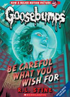 Goosebumps Classic:   7 - Be Careful What You Wish For