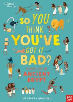 So You Think You've Got It Bad?:  A Kid's Life in Ancient Egypt