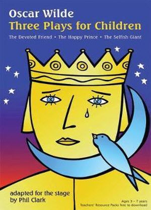 The Oscar Wilde Trilogy:  The Devoted Friend * The Happy Prince * The Selfish Giant