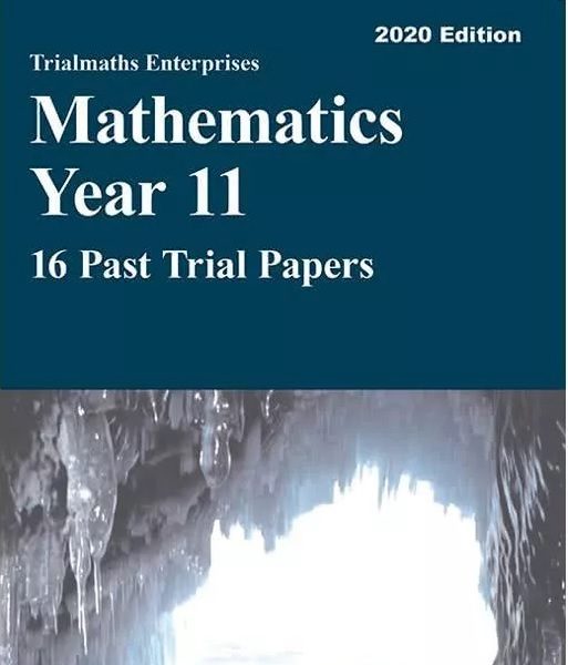 Trialmaths Enterprises: Mathematics Advanced  Year 11 - 16 Past Trial Papers 2020 Edition
