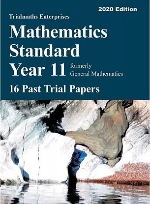 Trialmaths Enterprises: Mathematics Standard Year 11 - 16 Past Trial Papers 2020 Edition