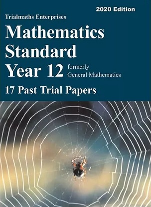 Trialmaths Enterprises: Mathematics Standard Year 12 - 17 Past Trial Papers 2020 Edition