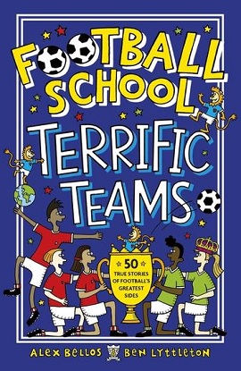 Football-School-Terrific-Teams-50-True-Stories-of-Footballs-Greatest-Sides-9781406386660