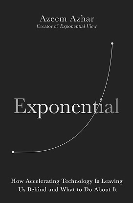 Exponential:  How Accelerating Technology is Transforming Business, Politics and Society
