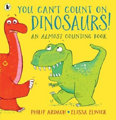 You Can't Count on Dinosaurs: An Almost Counting Book (Picture Book)