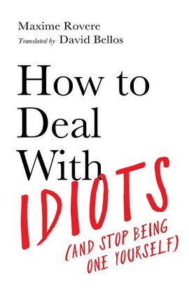 How-to-Deal-With-Idiots-Maxime-Rovere-translated-by-David-Bellos-9781788167130