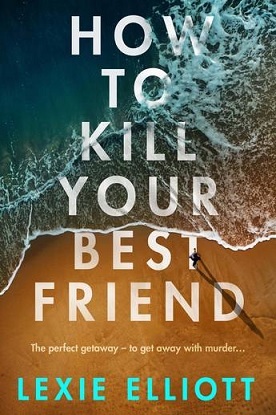 how-to-Kill-Your-Best-Friend-Lexie-Elliott-9781838950453