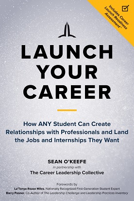 Launch Your Career: How ANY Student Can Create Relationships with Professionals and Land the Jobs and Internships They Want