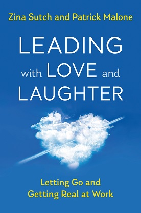 Leading With Love And Laughter: Letting Go and Getting Real at Work