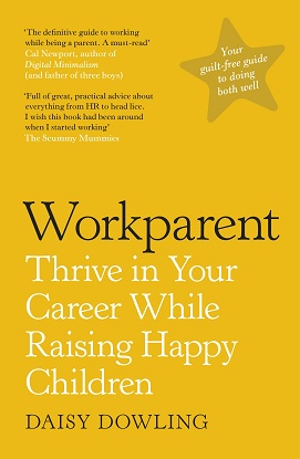 Workparent: Thrive in Your Career While Raising Happy Children