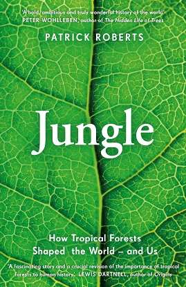 Jungle: How Tropical Forests Shaped the World - and Us
