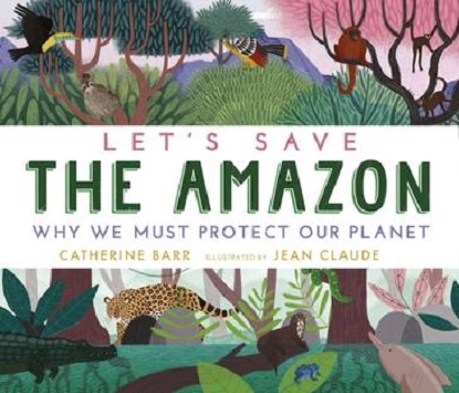 Let's Save the Amazon: Why We Must Protect Our Planet (Picture Book)