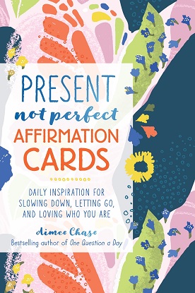 Present, Not Perfect Affirmation Cards Daily Inspiration for Slowing Down, Letting Go, and Loving Who You Are