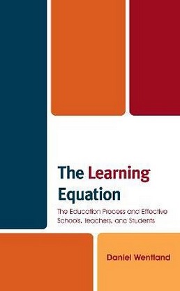 The Learning Equation The Education Process and Effective Schools, Teachers, and Students