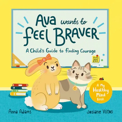 Ava Wants to Feel Brave A Child's Guide to Finding Courage
