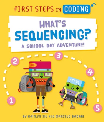 First Steps in Coding: What's Sequencing? A school-day adventure!