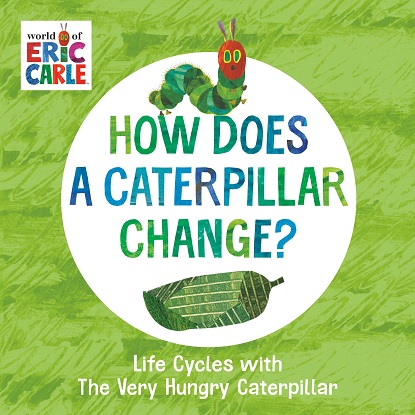 How Does a Caterpillar Change? Life Cycles with The Very Hungry Caterpillar