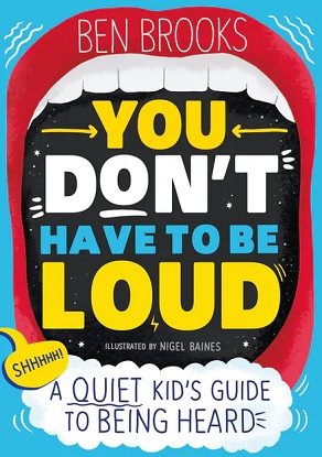You Don't Have to be Loud A Quiet Kid's Guide to Being Heard