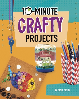10-Minute Makers: 10-Minute Crafty Projects