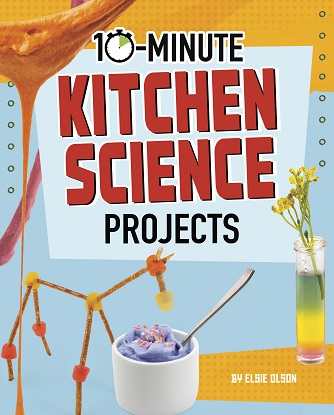 10-Minute Makers: 10-Minute Kitchen Science Projects