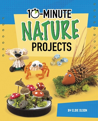 10-Minute Makers: 10-Minute Nature Projects