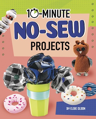 10-Minute Makers: 10-Minute No-Sew Projects