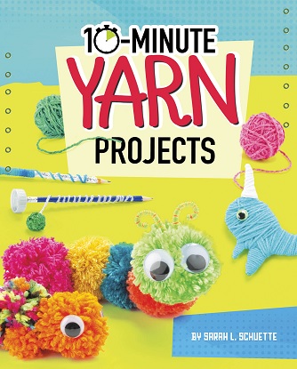 10-Minute Makers: 10-Minute Yarn Projects