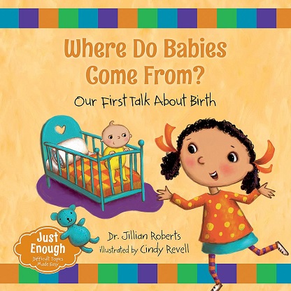 Just Enough:  Where Do Babies Come From?