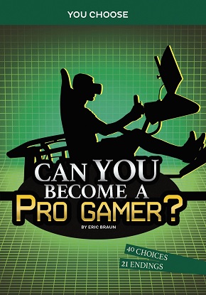 You Choose: Chasing Fame and Fortune: Can You Become a Pro Gamer