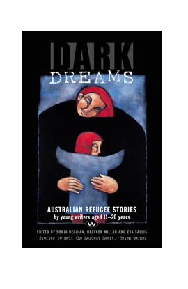 Dark Dreams:  Australian refugee stories by young writers aged 11-20 years